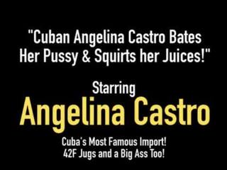 Cubana angelina castro bates su coño & chorros su juices!